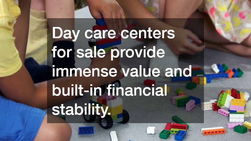 Day care centers for sale provide immense value and built-in financial stability. 