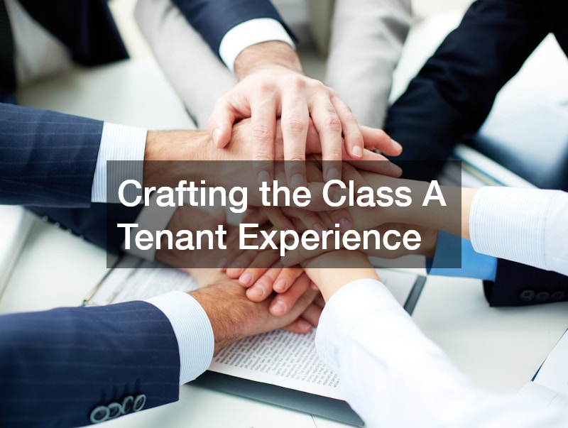 Crafting the Class A Tenant Experience