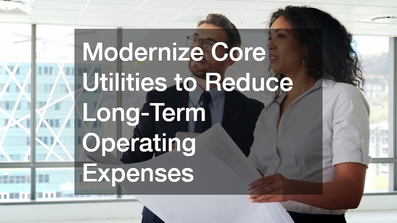 Modernize Core Utilities to Reduce Long-Term Operating Expenses