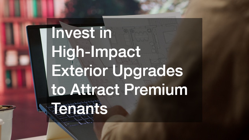 Invest in High-Impact Exterior Upgrades to Attract Premium Tenants