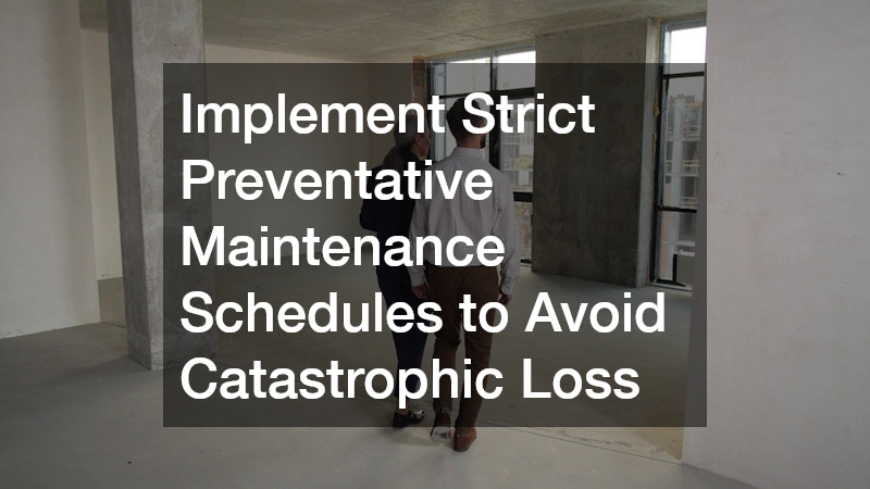 Implement Strict Preventative Maintenance Schedules to Avoid Catastrophic Loss