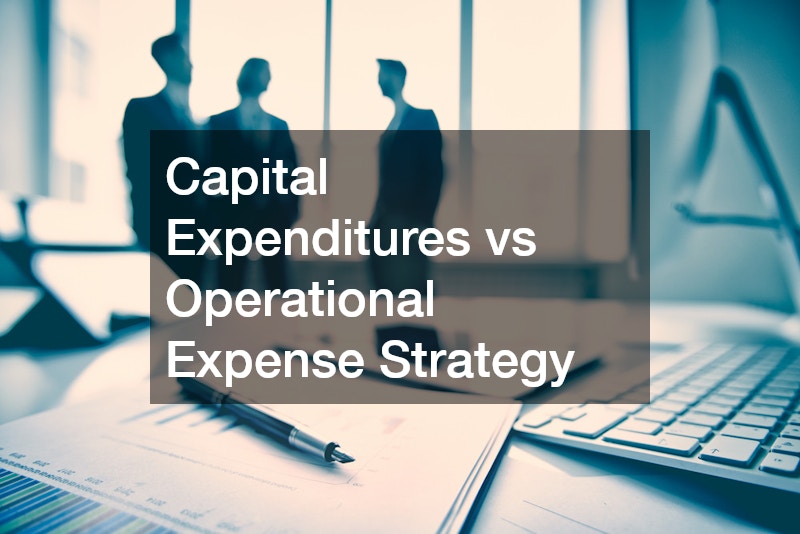Capital Expenditures vs Operational Expense Strategy