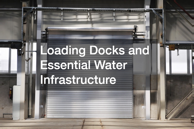 Loading Docks and Essential Water Infrastructure