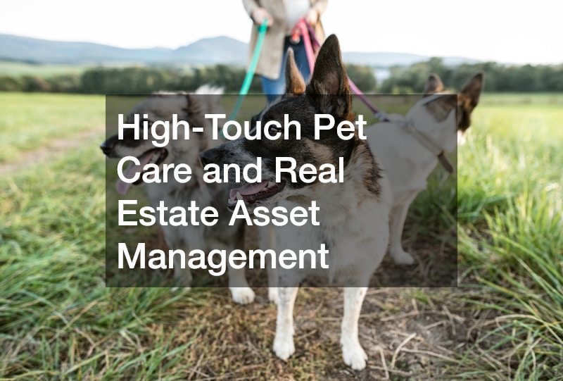 High-Touch Pet Care and Real Estate Asset Management