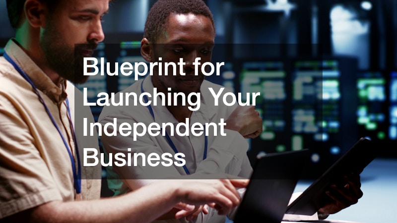 Blueprint for Launching Your Independent Business