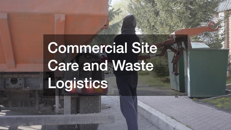 Commercial Site Care and Waste Logistics