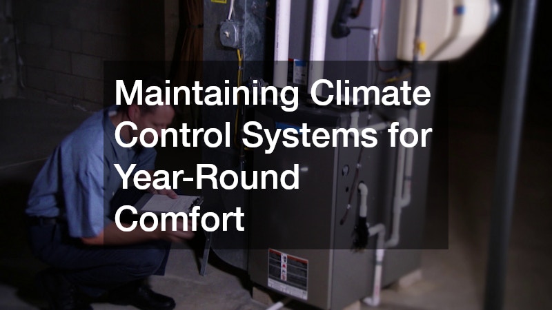 Maintaining Climate Control Systems for Year-Round Comfort