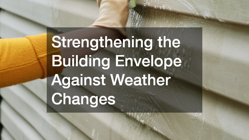 Strengthening the Building Envelope Against Weather Changes