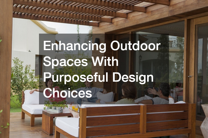 Enhancing Outdoor Spaces With Purposeful Design Choices