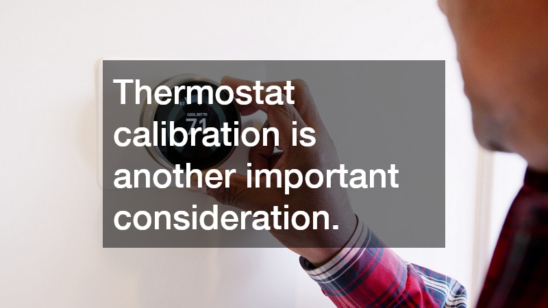 Thermostat calibration is another important consideration.