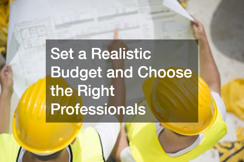 Set a Realistic Budget and Choose the Right Professionals