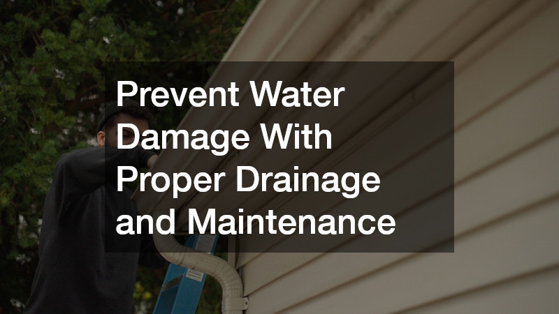 Prevent Water Damage With Proper Drainage and Maintenance