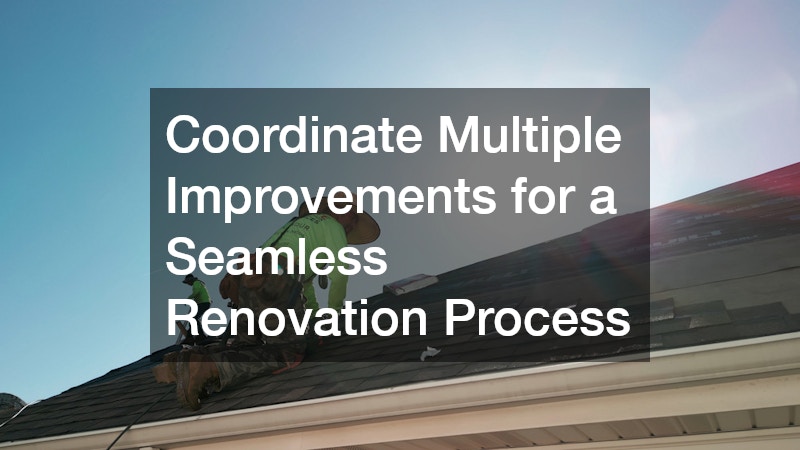 Coordinate Multiple Improvements for a Seamless Renovation Process