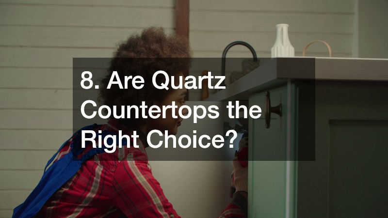 8. Are Quartz Countertops the Right Choice?