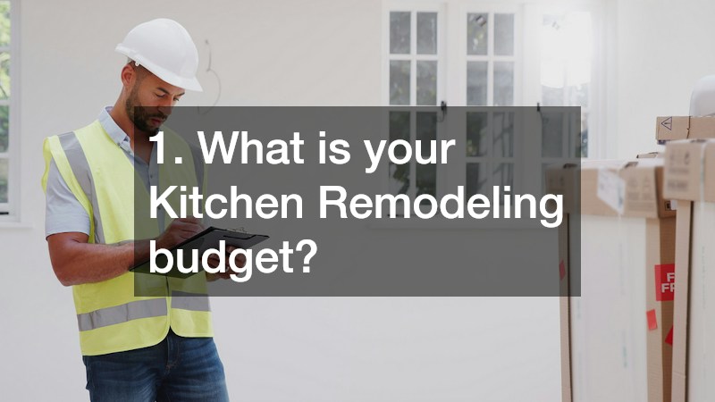 1. What is your Kitchen Remodeling budget?