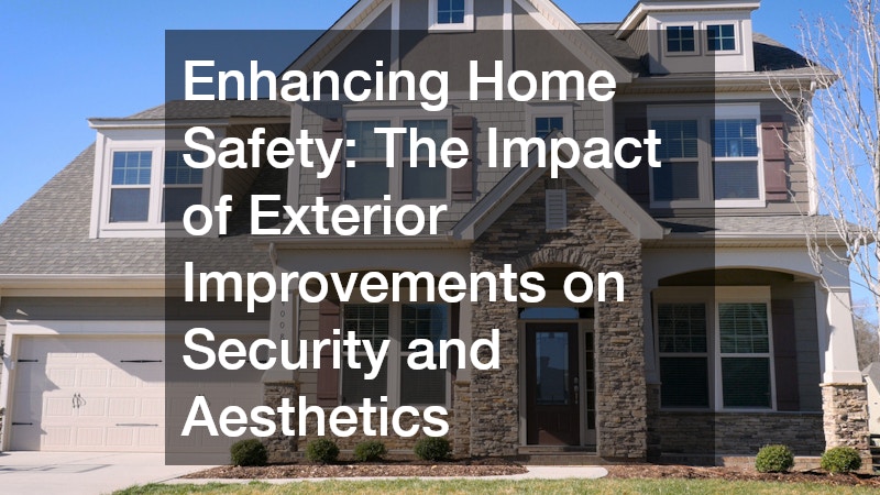 Enhancing Home Safety: The Impact of Exterior Improvements on Security and Aesthetics