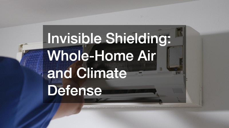 Invisible Shielding: Whole-Home Air and Climate Defense