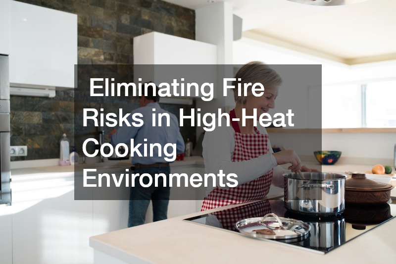  Eliminating Fire Risks in High-Heat Cooking Environments