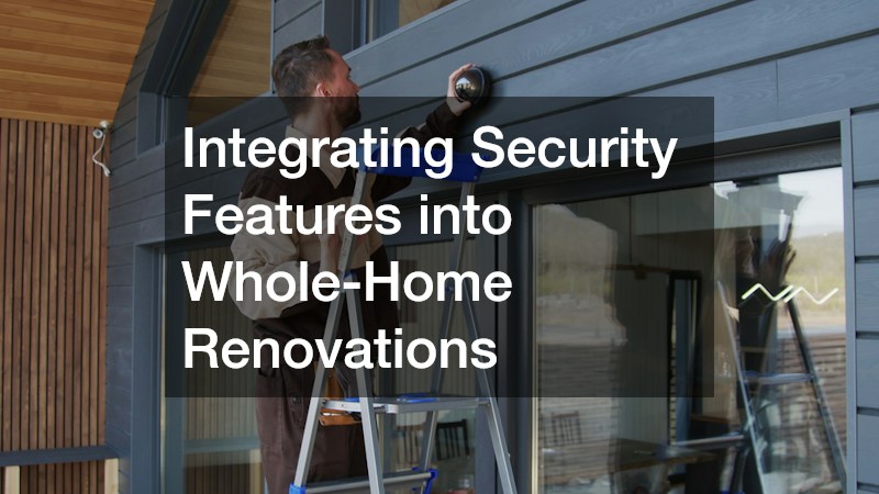 Integrating Security Features into Whole-Home Renovations