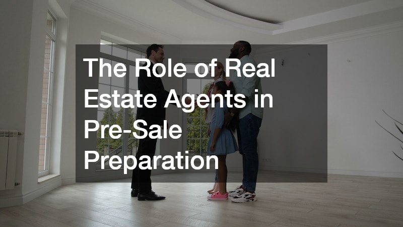 The Role of Real Estate Agents in Pre-Sale Preparation