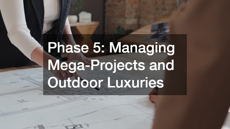 Phase 5: Managing Mega-Projects and Outdoor Luxuries