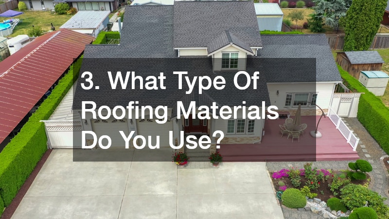 3. What Type Of Roofing Materials Do You Use?