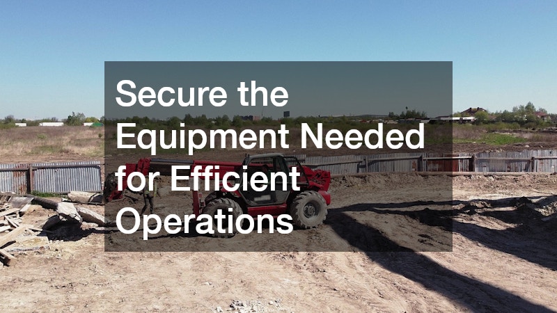 Secure the Equipment Needed for Efficient Operations
