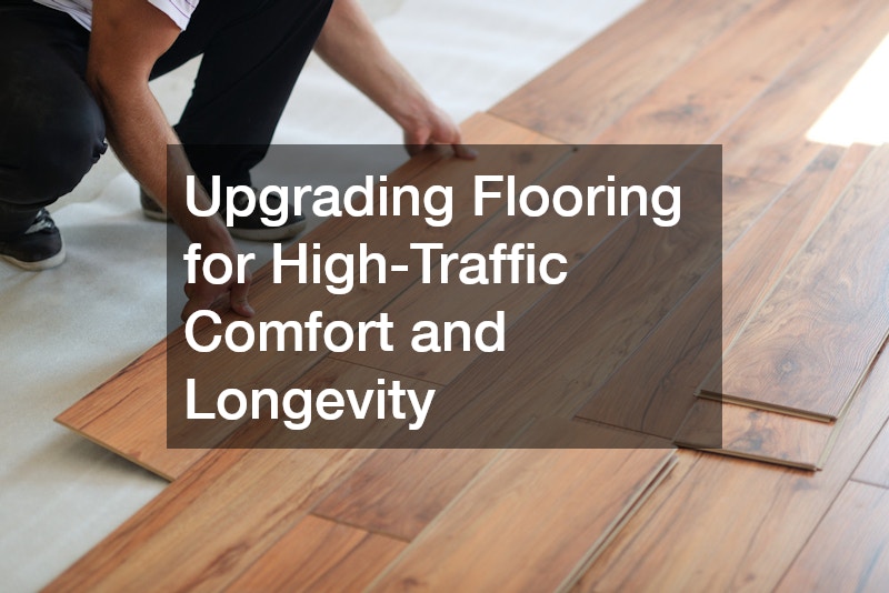 Upgrading Flooring for High-Traffic Comfort and Longevity