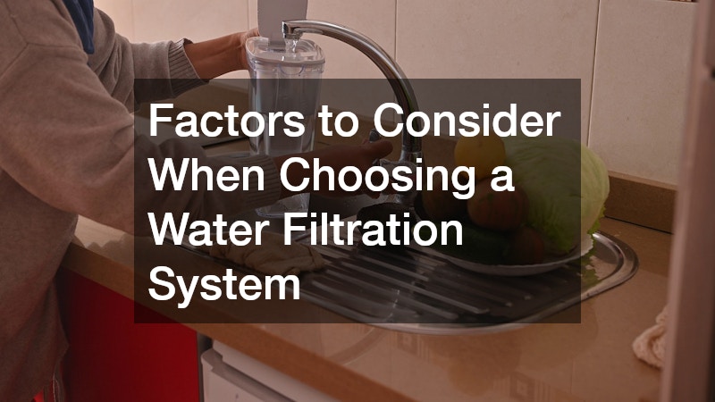 Factors to Consider When Choosing a Water Filtration System