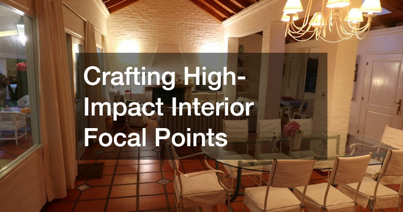 Crafting High-Impact Interior Focal Points