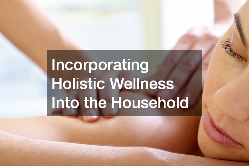 Incorporating Holistic Wellness Into the Household