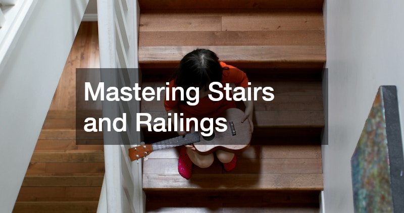 Mastering Stairs and Railings