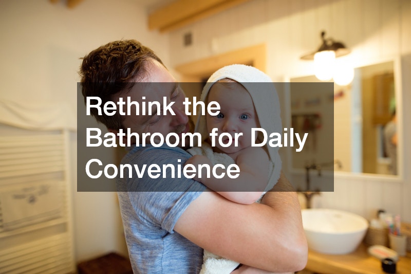 Rethink the Bathroom for Daily Convenience