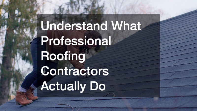 Understand What Professional Roofing Contractors Actually Do