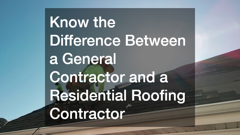 Know the Difference Between a General Contractor and a Residential Roofing Contractor