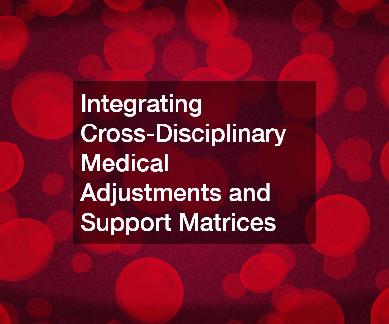 Integrating Cross-Disciplinary Medical Adjustments and Support Matrices