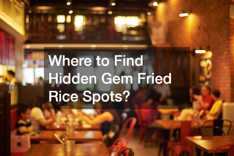 Where to Find Hidden Gem Fried Rice Spots?