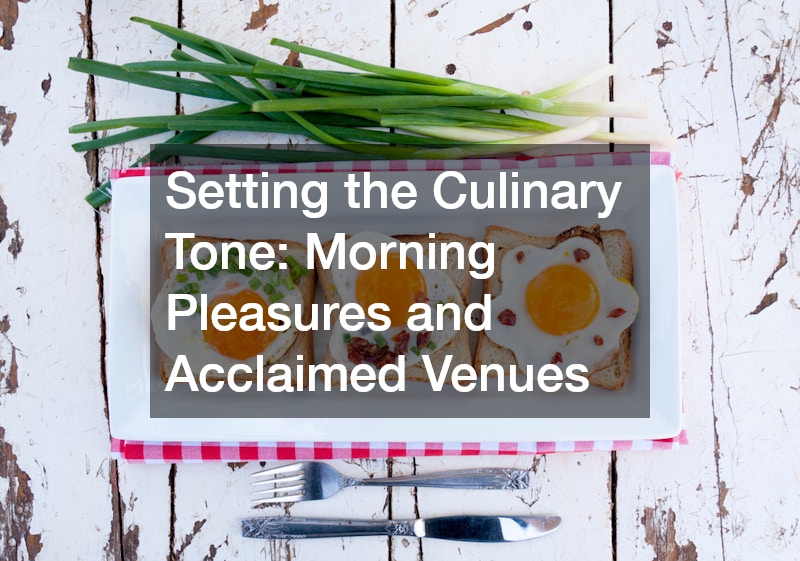 Setting the Culinary Tone: Morning Pleasures and Acclaimed Venues