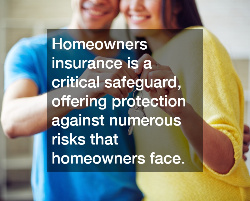 Homeowners insurance is a critical safeguard, offering protection against numerous risks that homeowners face.