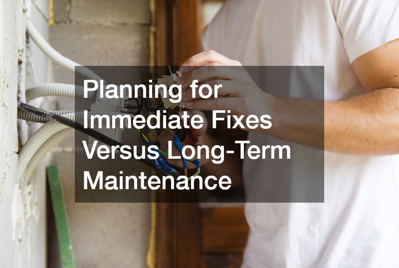 Planning for Immediate Fixes Versus Long-Term Maintenance