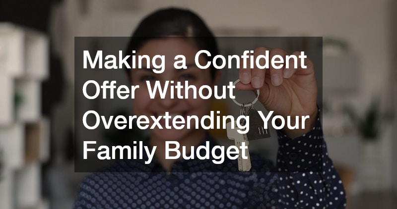 Making a Confident Offer Without Overextending Your Family Budget