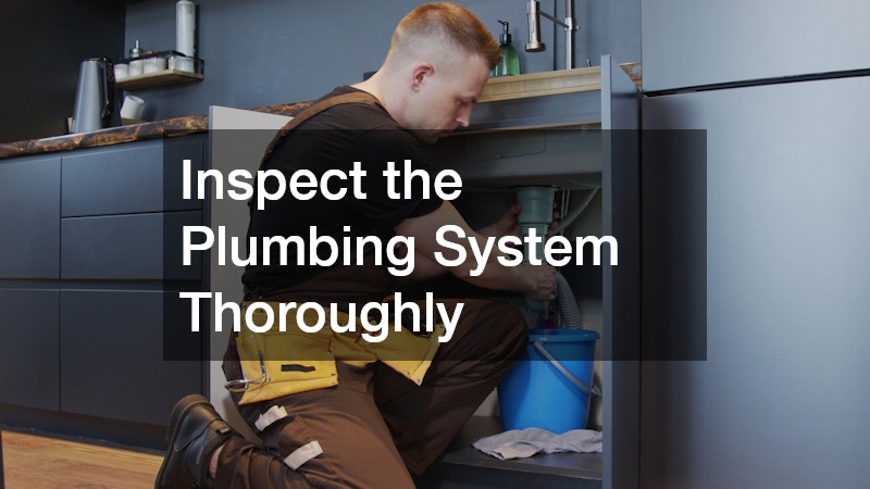 Inspect the Plumbing System Thoroughly
