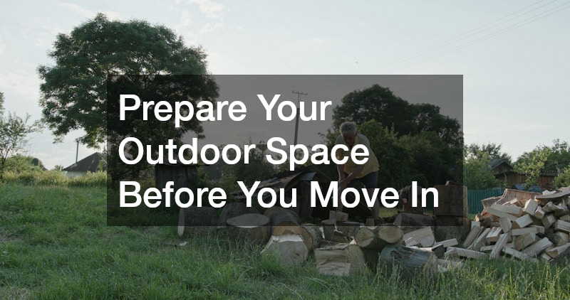 Prepare Your Outdoor Space Before You Move In