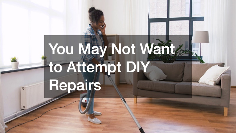 You May Not Want to Attempt DIY Repairs