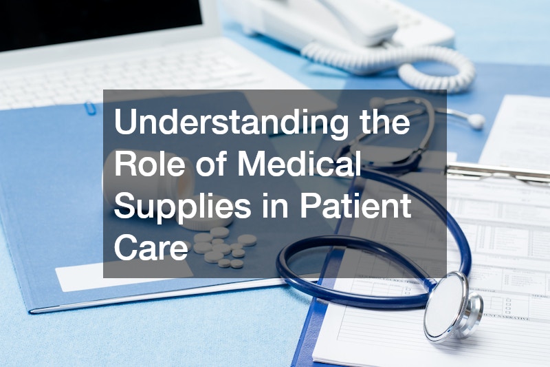 Understanding the Role of Medical Supplies in Patient Care