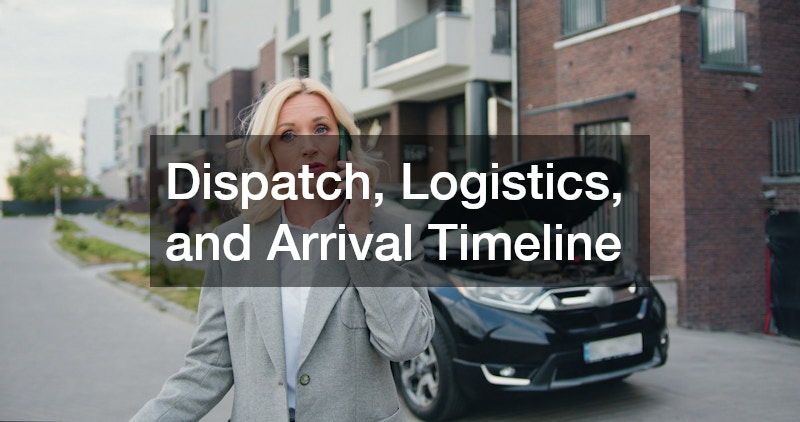 Dispatch, Logistics, and Arrival Timeline