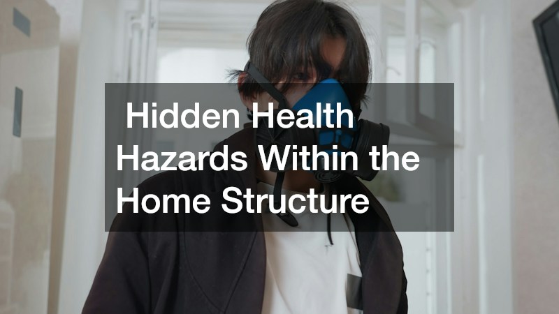  Hidden Health Hazards Within the Home Structure