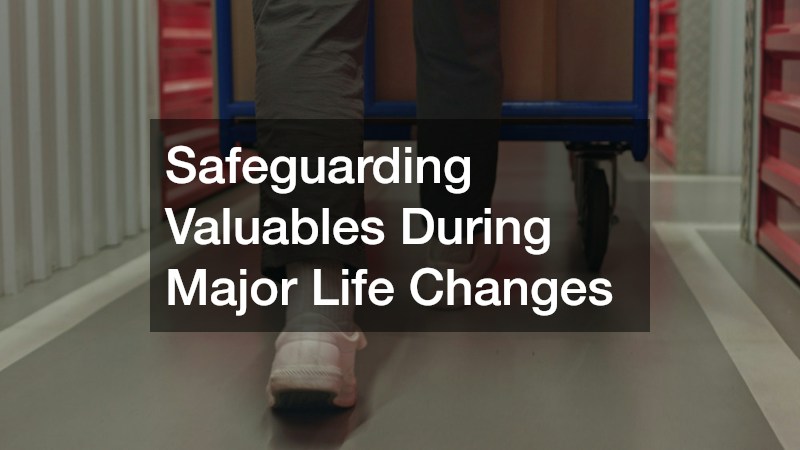 Safeguarding Valuables During Major Life Changes