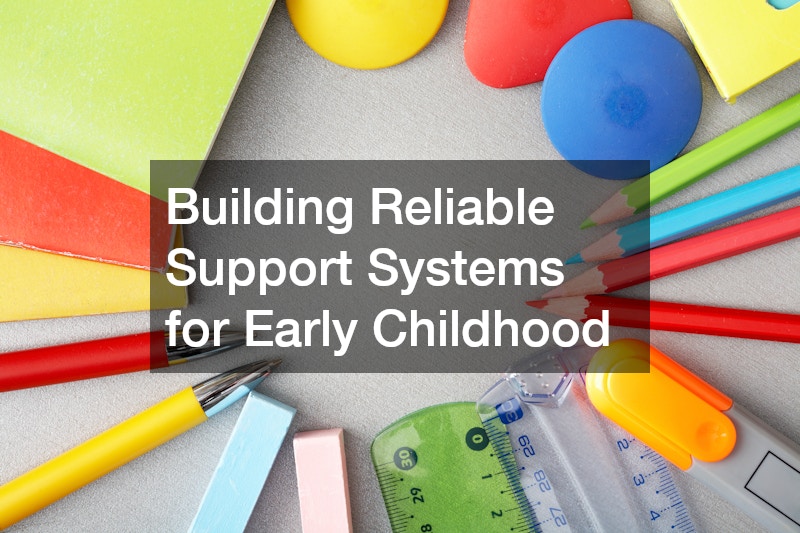 Building Reliable Support Systems for Early Childhood