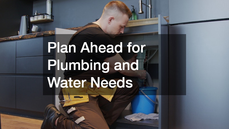 Plan Ahead for Plumbing and Water Needs